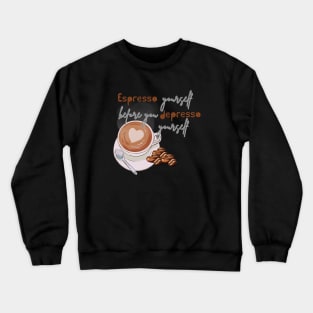 Expresso Yourself, Coffee!! Funny Quotes Crewneck Sweatshirt